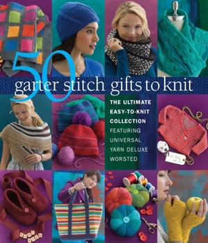 Paperback 50 Garter Stitch Gifts to Knit: The Ultimate Easy-To-Knit Collection Featuring Universal Yarn Deluxe Worsted Book