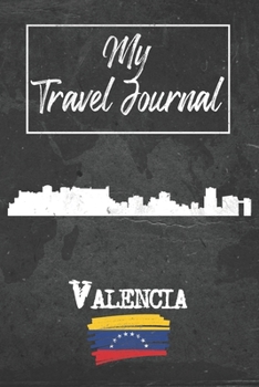 My Travel Journal Valencia: 6x9 Travel Notebook or Diary with prompts, Checklists and Bucketlists perfect gift for your Trip to Valencia (Venezuela) for every Traveler