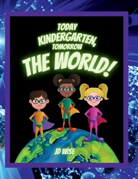 Paperback Today Kindergarten... Tomorrow The World! Book