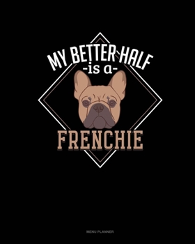 Paperback My Better Half Is A Frenchie: Menu Planner Book