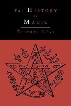 Paperback The History of Magic; Including a Clear and Precise Exposition of Its Procedure, Its Rites and Its Mysteries Book