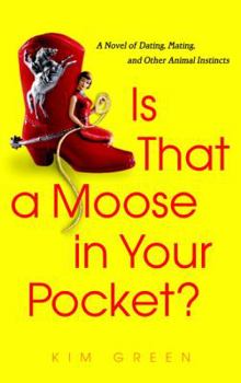 Paperback Is That a Moose in Your Pocket?: A Novel of Dating, Mating, and Other Animal Instincts Book