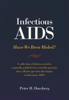 Paperback Infectious AIDS: Have We Been Misled?: The Fallacy of the HIV-AIDS Connection Book