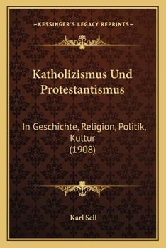 Paperback Katholizismus Und Protestantismus: In Geschichte, Religion, Politik, Kultur (1908) [German] Book