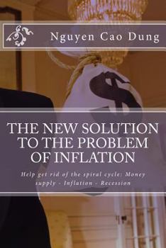 Paperback The new solution to the problem of inflation: Help get rid of the spiral cycle: Money supply - Inflation - Recession Book
