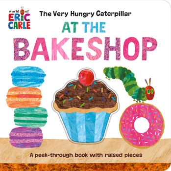 Board book The Very Hungry Caterpillar at the Bakeshop: A Peek-Through Book with Raised Pieces Book