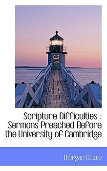 Scripture Difficulties : Sermons Preached Before the University of Cambridge