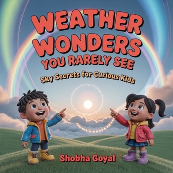 Paperback Weather Wonders You Rarely See: Sky Secrets for Curious Kids: 30 Rare and Amazing Weather Phenomena Explained for Ages 8-12 Book