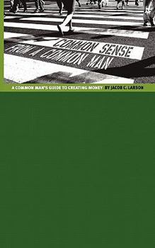 Paperback Common Sense from a Common Man: The Common Man's Guide to Creating Money Book