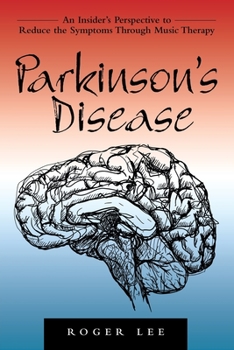 Paperback Parkinson's Disease: An Insider's Perspective to Reduce the Symptoms Through Music Therapy Book