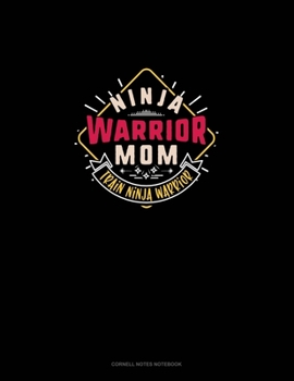 Ninja Warrior Mom Train Ninja Warrior: Cornell Notes Notebook