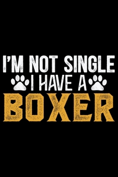 Paperback I'm Not Single I Have A Boxer: Cool Boxer Dog Journal Notebook - Boxer Dog Lover Gifts - Funny Boxer Dog Notebook Journal - Boxer Owner Gifts, Funny Book