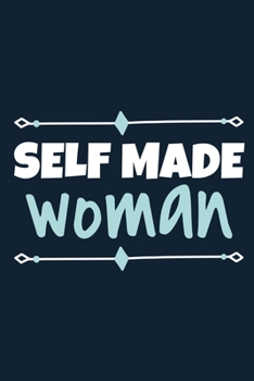Self Made Woman: Blank Lined Notebook Journal: Gift for Feminist Her Women Girl Power Boss Lady Ladies Bestie 6x9 | 110 Blank  Pages | Plain White Paper | Soft Cover Book
