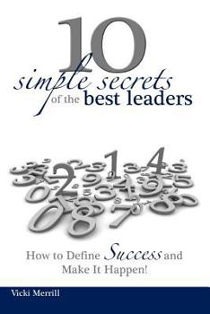 Paperback 10 Simple Secrets of the Best Leaders... How to Define Success and Make It Happen! Book