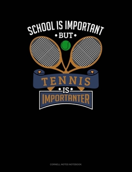 School Is Important But Tennis Is Importanter: Cornell Notes Notebook