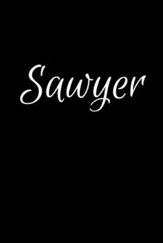 Sawyer: Notebook Journal for Women or Girl with the name Sawyer - Beautiful Elegant Bold & Personalized Gift - Perfect for Leaving Coworker Boss ... or Graduation - 6x9 Diary or A5 Notepad.