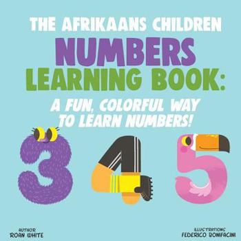 Paperback The Afrikaans Children Numbers Learning Book: A Fun, Colorful Way to Learn Numbers! Book
