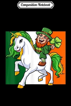 Paperback Composition Notebook: Leprechaun Riding Unicorn St Patricks Day Irish Flag Journal/Notebook Blank Lined Ruled 6x9 100 Pages Book