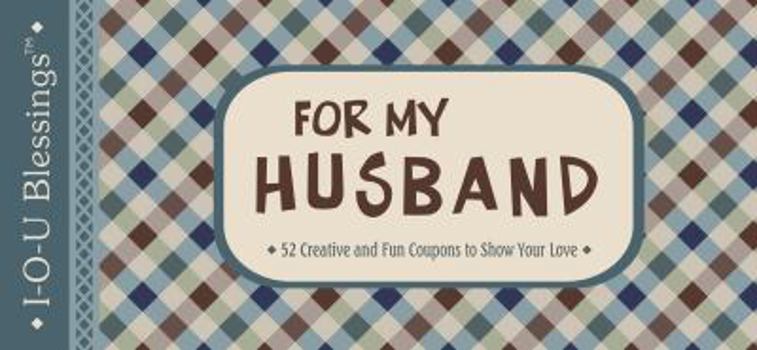 For My Husband: 52 Creative and Fun Coupons to Show Your Love