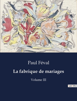 Paperback La fabrique de mariages: Intrigues et amours dans le Paris du XIXe siècle [French] Book
