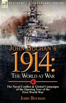 Paperback John Buchan's 1914: the World at War-The Naval Conflict & Global Campaigns of the Opening Year of the First World War Book