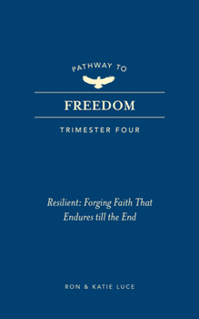 Paperback Pathway to Freedom (Trimester Four): Resilient: Forging Faith That Endures Till the End Book