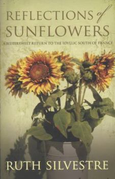 Paperback Reflections of Sunflowers: A Bittersweet Return to the Idyllic South of France Book