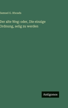 Der alte Weg: oder, Die einzige Ordnung, selig zu werden