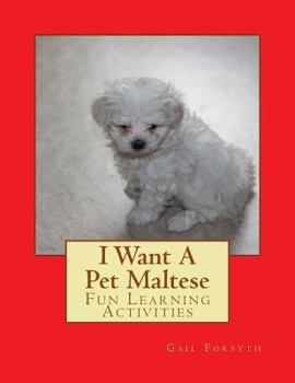 Paperback I Want A Pet Maltese: Fun Learning Activities Book