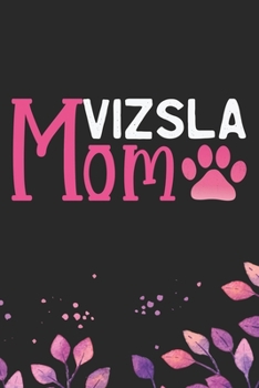 Vizsla Mom: Cool Vizsla Dog Mum Journal Notebook - Vizsla Puppy Lover Gifts – Funny Vizsla Dog Notebook - Vizsla Owner Gifts. 6 x 9 in 120 pages