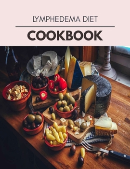 Lymphedema Diet Cookbook: Easy and Delicious for Weight Loss Fast, Healthy Living, Reset your Metabolism | Eat Clean, Stay Lean with Real Foods for Real Weight Loss