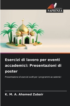 Esercizi di lavoro per eventi accademici: Presentazioni di poster (Italian Edition)