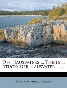 Paperback Des Hausvaters ... Theils ... St?ck: Der Hausvater ... ... [German] Book