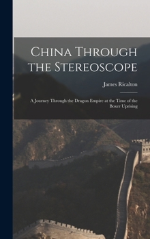 Hardcover China Through the Stereoscope: A Journey Through the Dragon Empire at the Time of the Boxer Uprising Book