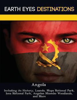 Paperback Angola: Including Its History, Luanda, Mupa National Park, Iona National Park, Angolan Miombo Woodlands, and More Book