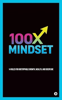 Paperback 100x Mindset: 14 rules for unstoppable growth, wealth, and discipline Book