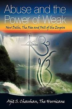 Paperback Abuse and the Power of Weak: New Delhi, the Rise and Fall of the Empire Book