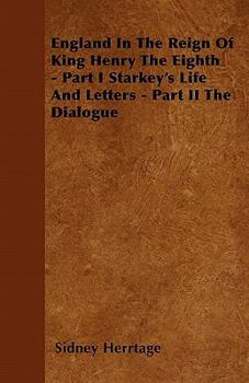 Paperback England in the Reign of King Henry the Eighth - Part I Starkey's Life and Letters - Part II the Dialogue Book