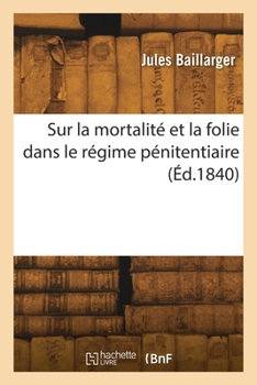 Paperback Sur la mortalité et la folie dans le régime pénitentiaire [French] Book