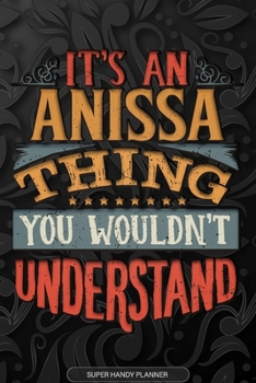 Paperback Anissa: It's An Anissa Thing You Wouldn't Understand - Anissa Name Planner With Notebook Journal Calendar Personel Goals Passw Book