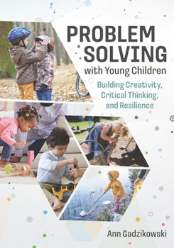 Paperback Problem Solving with Young Children: Building Creativity, Critical Thinking, and Resilience Book