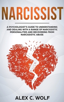 Paperback Narcissist: A Psychologist's Guide to Understanding and Dealing with a Range of Narcissistic Personalities and Recovering from Narcissistic Abuse Book