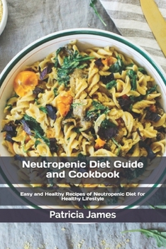 Paperback Neutropenic Diet Guide and Cookbook: Easy and Healthy Recipes of Neutropenic Diet for Healthy Lifestyle Book