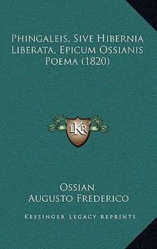 Paperback Phingaleis, Sive Hibernia Liberata, Epicum Ossianis Poema (1820) [Latin] Book