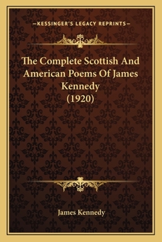 The Complete Scottish and American Poems of James Kennedy
