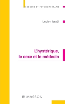 L'hystérique, le sexe et le médecin (French Edition)