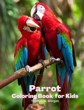 Parrot Coloring Book for Kids: - Children Coloring and Activity Book for Girls & Boys Ages 3-8 - 30 State Parrotss and Nature - Beautiful Parrotss ... Book - Dover Nature - Amazing Gift for Kids