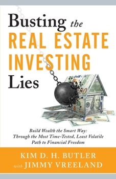 Paperback Busting the Real Estate Investing Lies: Build Wealth the Smart Way: Through the Most Time-Tested, Least Volatile Path to Financial Freedom Book