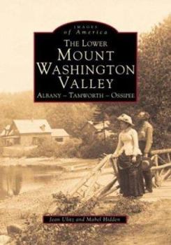 Paperback The Lower Mount Washington Valley: Albany - Tamworth - Ossipee Book
