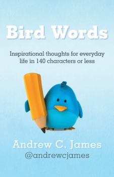 Paperback Bird Words: Inspirational Thoughts for Everyday Life in 140 Characters or Less Book